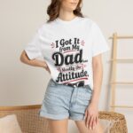Funny Dad Attitude Graphic T-Shirt for Men / Women | I Got It From My Dad Mostly the Attitude Printed Cotton Tee